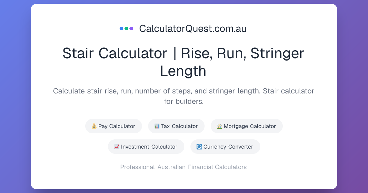 Stair Calculator | Rise, Run, Stringer Length | CalculatorQuest.com.au