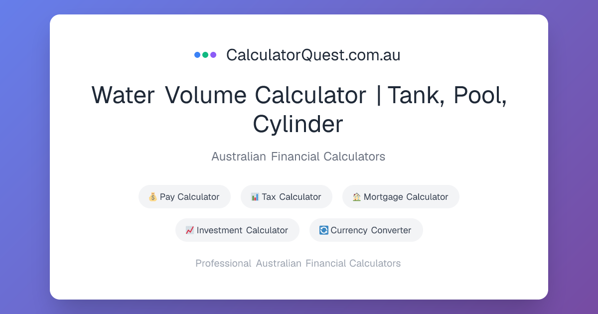 Water Volume Calculator | Tank, Pool, Cylinder | CalculatorQuest.com.au